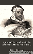 A journal of a residence in the Esmailla of Abd-el-Kader and of travels in Morocco and Algiers