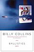 Ballistics : poems 著者： Billy Collins