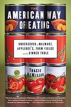 The American way of eating : undercover at Walmart, Applebee's, farm fields, and the dinner table