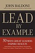 Lead by example : 50 ways great leaders inspire... by  John Baldoni 
