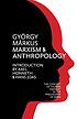 Marxism and Anthropology : the concept of human... by  György Márkus 