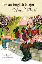 I'm an English major--now what? : how English majors can find happiness, success, and a real job