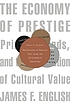The economy of prestige : prizes, awards, and the circulation of cultural value
