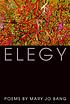 Elegy : poems 著者：  Mary Jo Bang 