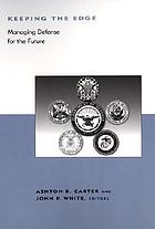 Keeping the edge : managing defense for the future : a publication of the preventive defense project. A research collaboration of the Kennedy School of Government, Harvard University and Stanford University