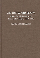 An outward show : music for Shakespeare on the London stage, 1660-1830