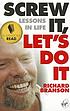 Screw it, let's do it : lessons in life by  Richard Branson 