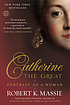 Catherine the Great : portrait of a woman by  Robert K Massie 