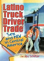 Latino truck driver trade : sex and HIV in Central America