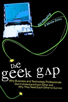 The geek gap : why business and technology professionals don't understand each other and why they need each other to survive