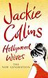 HOLLYWOOD WIVES : the new generation. by JACKIE COLLINS
