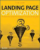 Landing page optimization : the definitive guide to testing and tuning for conversions