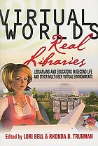 Virtual worlds, real libraries : librarians and educators in Second Life and other multi-user virtual environments