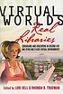 Virtual worlds, real libraries : librarians and... by  Lori Bell 