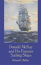 Some famous sailing ships and their builder, Donald McKay