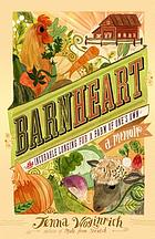 Barnheart : the incurable longing for a farm of one's own : a memoir