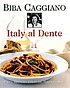 Italy al dente : pasta, risotto, gnocchi, polenta,... by Biba Caggiano