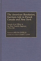 The American Revolution, garrison life in French Canada and New York : journal of an officer in the Prinz Friedrich Regiment, 1776-1783