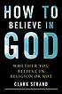 How to believe in God : whether you believe in... por Clark Strand