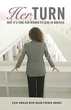 Her turn : why it's time for women to lead in America