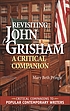 Revisiting John Grisham : a critical companion 著者： Mary Beth Pringle