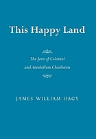 This happy land : the Jews of colonial and antebellum Charleston