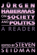 Jürgen Habermas on society and politics : a reader