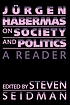 Jürgen Habermas on society and politics : a reader by  Jürgen Habermas 