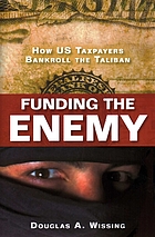 Funding the enemy : how US taxpayers bankroll the Taliban