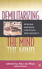 Demilitarizing the mind : African agendas for peace and security