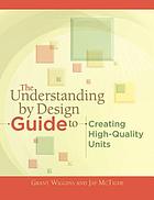The understanding by design guide to creating high-quality units