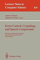 Error control, cryptology, and speech compression : Workshop on Information Protection, Moscow, Russia, December 6-9, 1993 : selected papers