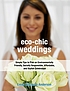 Eco-chic weddings : simple tips to plan an environmentally friendly, socially responsible, affordable, and stylish celebration