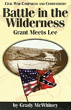 Battle in the Wilderness : Grant meets Lee