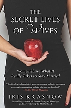 The secret lives of wives : women share what it really takes to stay married