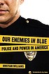 Our enemies in blue : police and power in America von Kristian Williams