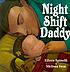 Night shift daddy by  Eileen Spinelli 