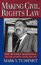 Making civil rights law : Thurgood Marshall and the Supreme Court, 1936-1961