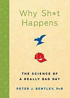 Why sh*t happens : the science of a really bad day