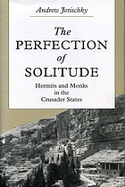 The perfection of solitude : hermits and monks in the Crusader States