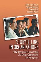 Storytelling in organizations : why storytelling is transforming 21st century organizations and management