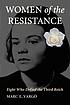 Women of the resistance : eight who defied the... by  Marc Vargo 