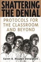 Shattering the denial : protocols for the classroom and beyond
