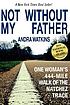 Not without my father : one woman's 444-mile walk... by  Andra Watkins 