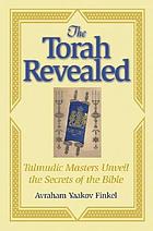 The Torah revealed : Talmudic masters unveil the secrets of the Bible
