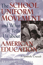 The school uniform movement and what it tells us about American education : a symbolic crusade