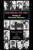 Sheltering the Jews : stories of Holocaust rescuers