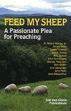 Feed my sheep : a passionate plea for preaching