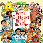 We're different, we're the same : featuring Jim Henson's Sesame Street Muppets