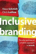 Inclusive branding : the why and how of a holistic approach to brands